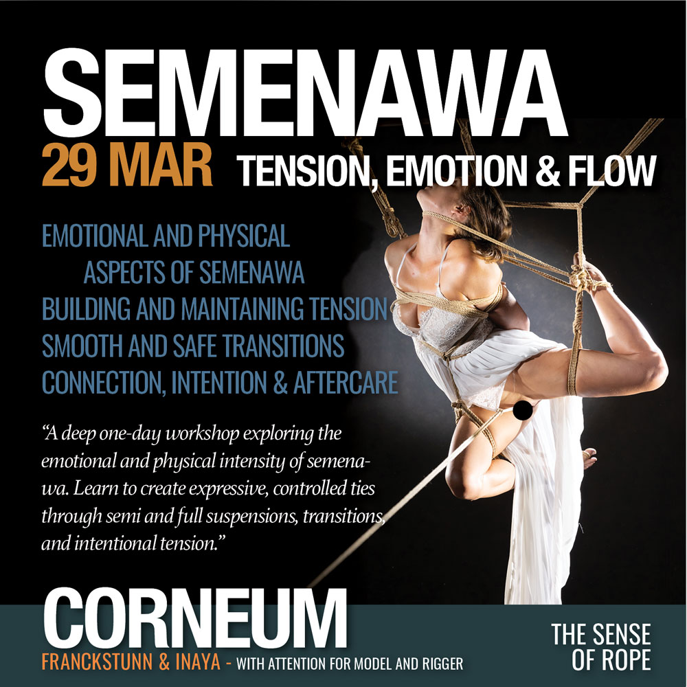 Shibari, Kinbaku, Semenawa, Tantra Shibari workshops. Connection,The Art of Shuuchinawa, Greeting ties, Body handling, Yukimura, Kirigami, Kinoko, Kurogami, Ropunawa, Nikola, Osada, Osada Steve, Nawashi Kanna, Naka Akira, Yukinaga Max, Midori, Riccardo Wildties, Pedro, Luxuria, Yagami Ren, Gorgone, Gestalta, Fred Hatt, Yoroi Ryu, Kazami Ranki, Sophia Rose, Ichinawa, Hiza-nawa, Muna-nawa, Kaikyaku, hashira workshop, dynamic hashira, predicament, breath play, Corneum, Belgium, Lennik, Brussels