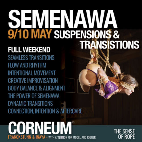 Shibari, Kinbaku, Semenawa, Tantra Shibari workshops. Connection,The Art of Shuuchinawa, Greeting ties, Body handling, Yukimura, Kirigami, Kinoko, Kurogami, Ropunawa, Nikola, Osada, Osada Steve, Nawashi Kanna, Naka Akira, Yukinaga Max, Midori, Riccardo Wildties, Pedro, Luxuria, Yagami Ren, Gorgone, Gestalta, Fred Hatt, Yoroi Ryu, Kazami Ranki, Sophia Rose, Ichinawa, Hiza-nawa, Muna-nawa, Kaikyaku, hashira workshop, dynamic hashira, predicament, breath play, Corneum, Belgium, Lennik, Brussels