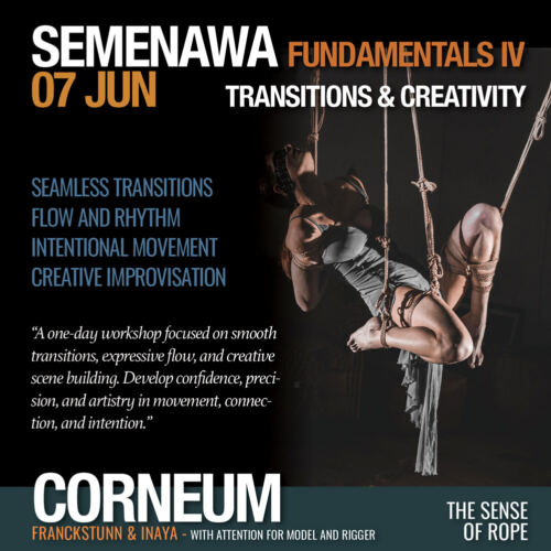 Shibari, Kinbaku, Semenawa, Tantra Shibari workshops. Connection,The Art of Shuuchinawa, Greeting ties, Body handling, Yukimura, Kirigami, Kinoko, Kurogami, Ropunawa, Nikola, Osada, Osada Steve, Nawashi Kanna, Naka Akira, Yukinaga Max, Midori, Riccardo Wildties, Pedro, Luxuria, Yagami Ren, Gorgone, Gestalta, Fred Hatt, Yoroi Ryu, Kazami Ranki, Sophia Rose, Ichinawa, Hiza-nawa, Muna-nawa, Kaikyaku, hashira workshop, dynamic hashira, predicament, breath play, Corneum, Belgium, Lennik, Brussels