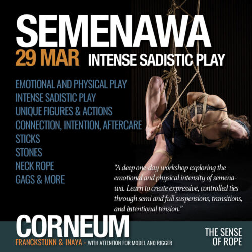 Shibari, Kinbaku, Semenawa, Tantra Shibari workshops. Connection,The Art of Shuuchinawa, Greeting ties, Body handling, Yukimura, Kirigami, Kinoko, Kurogami, Ropunawa, Nikola, Osada, Osada Steve, Nawashi Kanna, Naka Akira, Yukinaga Max, Midori, Riccardo Wildties, Pedro, Luxuria, Yagami Ren, Gorgone, Gestalta, Fred Hatt, Yoroi Ryu, Kazami Ranki, Sophia Rose, Ichinawa, Hiza-nawa, Muna-nawa, Kaikyaku, hashira workshop, dynamic hashira, predicament, breath play, Corneum, Belgium, Lennik, Brussels